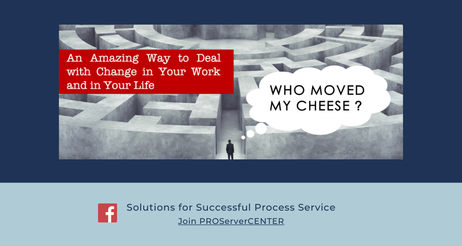 Who Moved My Cheese?, ask Process Servers. An amazing way to deal with change